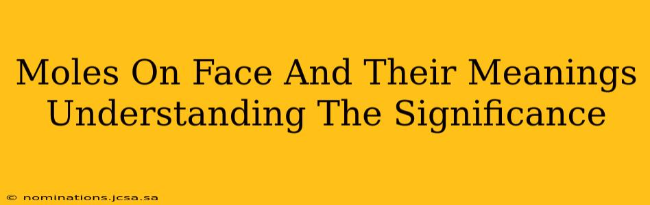 Moles On Face And Their Meanings Understanding The Significance