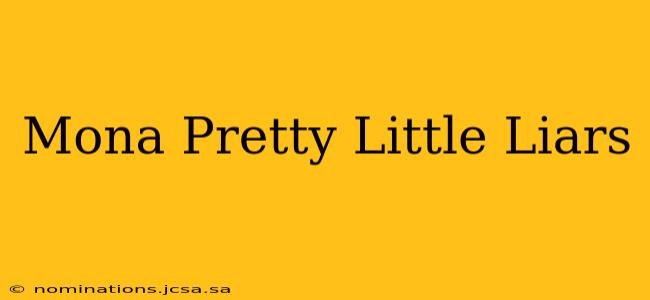Mona Pretty Little Liars