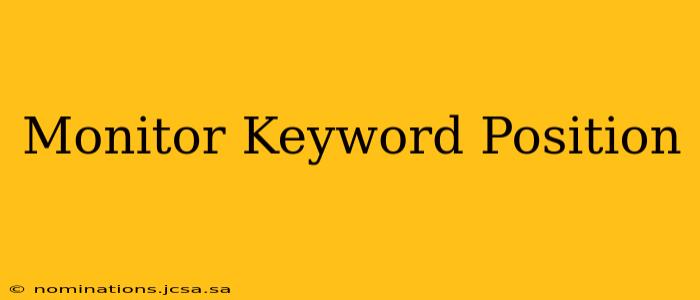Monitor Keyword Position