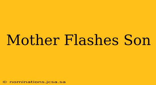Mother Flashes Son