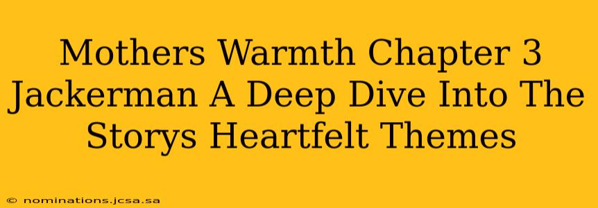 Mothers Warmth Chapter 3 Jackerman A Deep Dive Into The Storys Heartfelt Themes