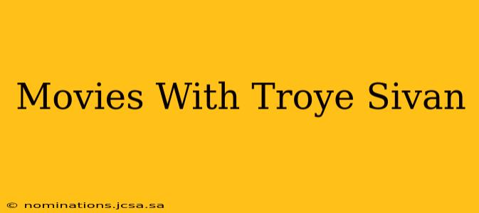 Movies With Troye Sivan