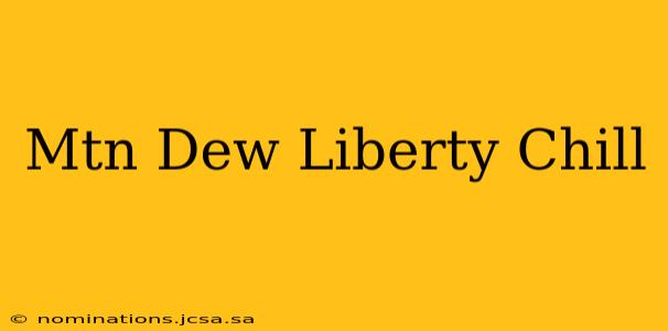 Mtn Dew Liberty Chill