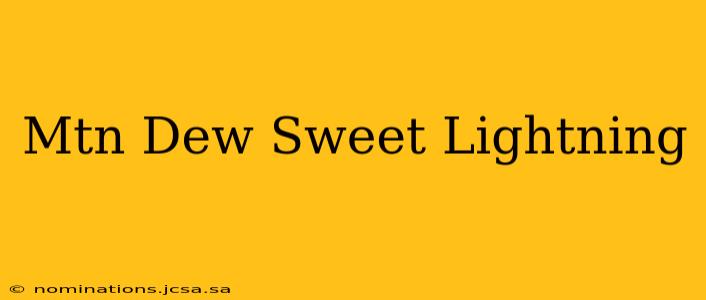 Mtn Dew Sweet Lightning