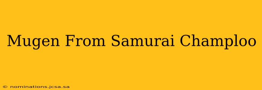 Mugen From Samurai Champloo