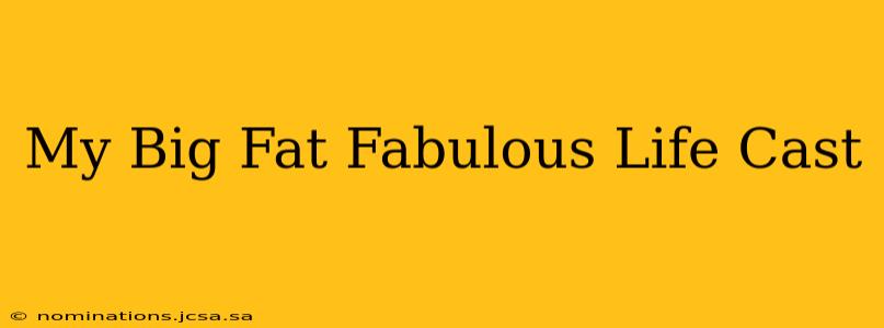My Big Fat Fabulous Life Cast
