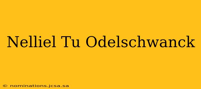 Nelliel Tu Odelschwanck