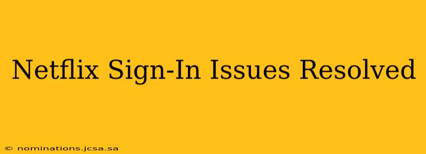 Netflix Sign-In Issues Resolved