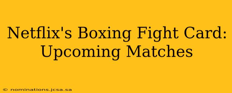 Netflix's Boxing Fight Card: Upcoming Matches