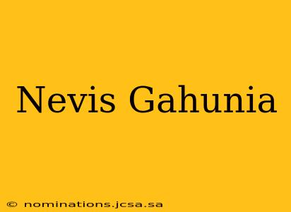 Nevis Gahunia