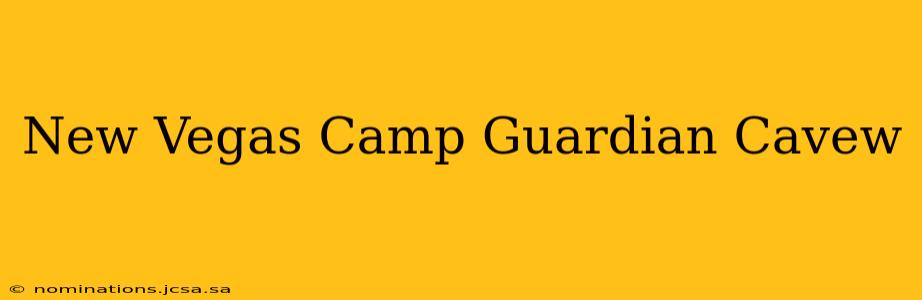 New Vegas Camp Guardian Cavew