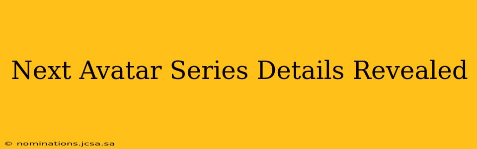 Next Avatar Series Details Revealed
