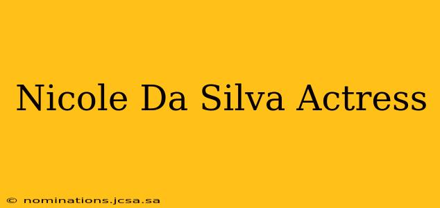 Nicole Da Silva Actress