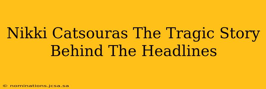 Nikki Catsouras The Tragic Story Behind The Headlines
