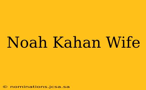 Noah Kahan Wife