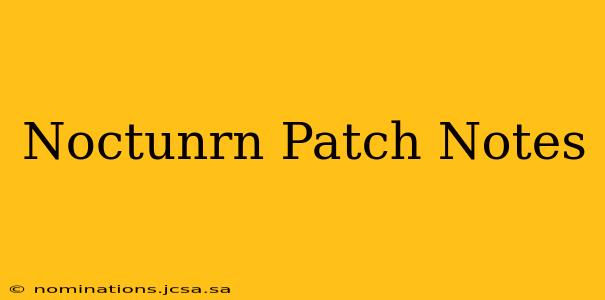 Noctunrn Patch Notes