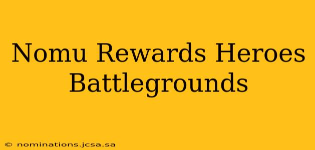 Nomu Rewards Heroes Battlegrounds