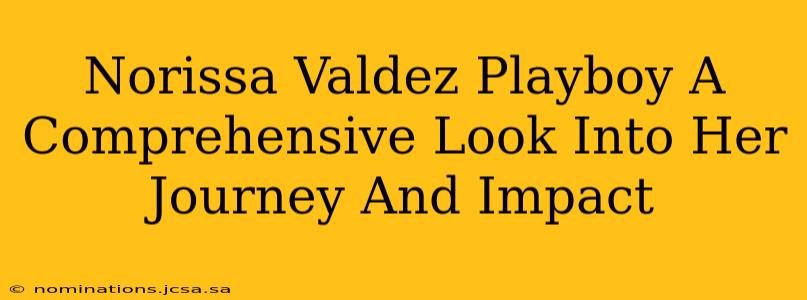 Norissa Valdez Playboy A Comprehensive Look Into Her Journey And Impact
