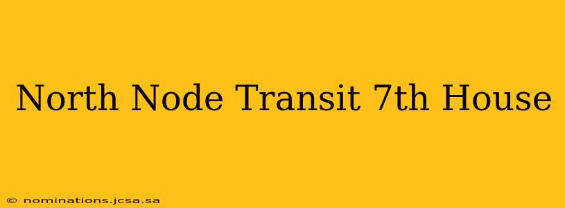 North Node Transit 7th House