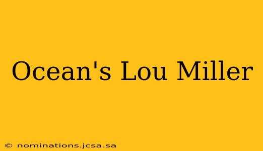 Ocean's Lou Miller