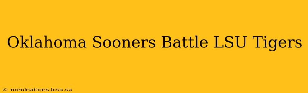 Oklahoma Sooners Battle LSU Tigers