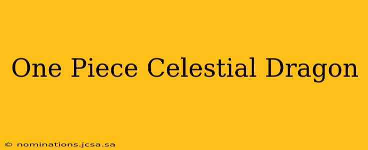 One Piece Celestial Dragon