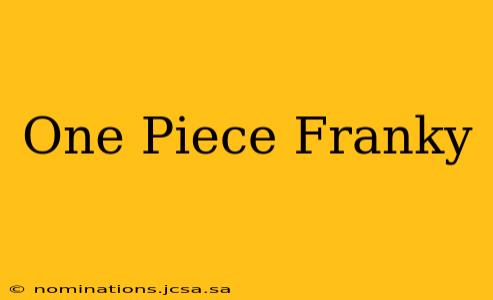 One Piece Franky