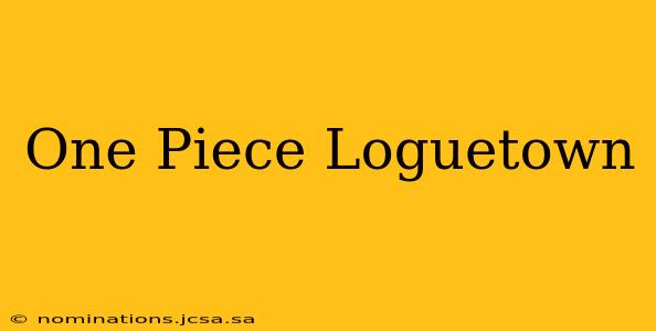 One Piece Loguetown