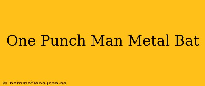 One Punch Man Metal Bat