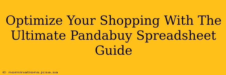 Optimize Your Shopping With The Ultimate Pandabuy Spreadsheet Guide
