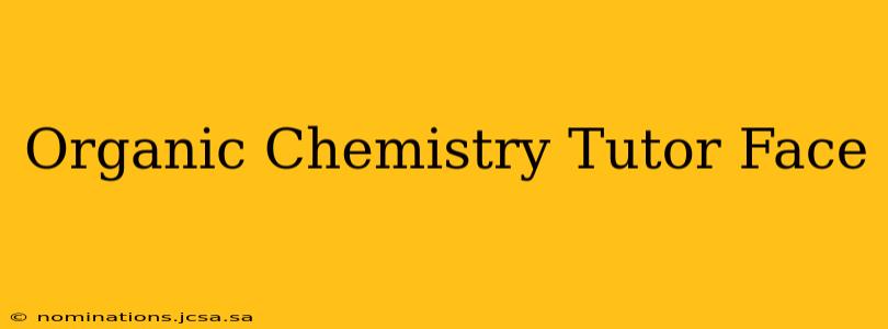 Organic Chemistry Tutor Face