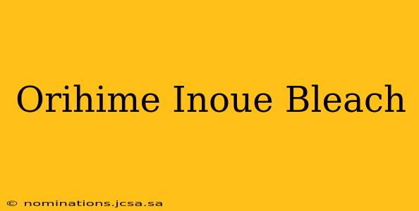Orihime Inoue Bleach