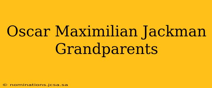 Oscar Maximilian Jackman Grandparents