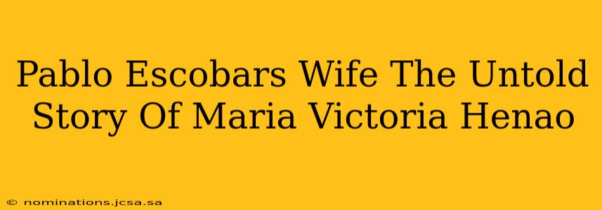 Pablo Escobars Wife The Untold Story Of Maria Victoria Henao