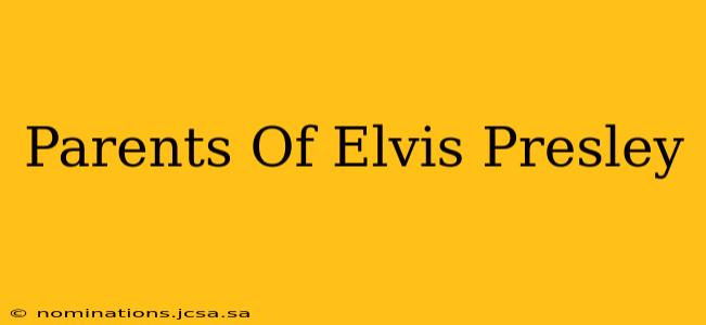 Parents Of Elvis Presley