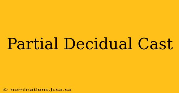Partial Decidual Cast
