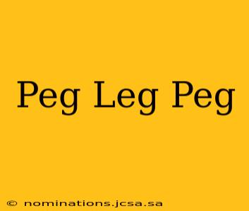 Peg Leg Peg