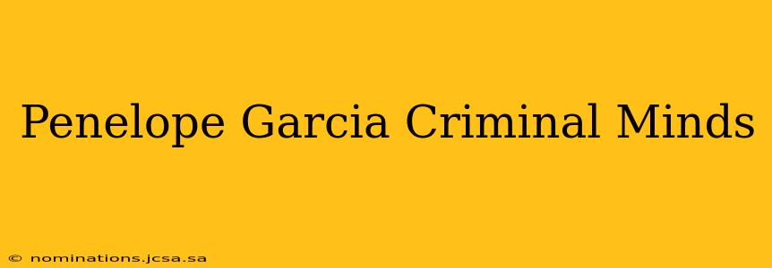 Penelope Garcia Criminal Minds