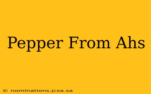 Pepper From Ahs