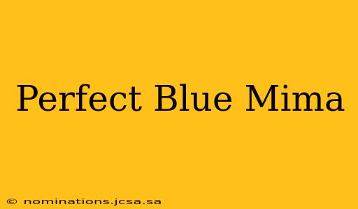 Perfect Blue Mima