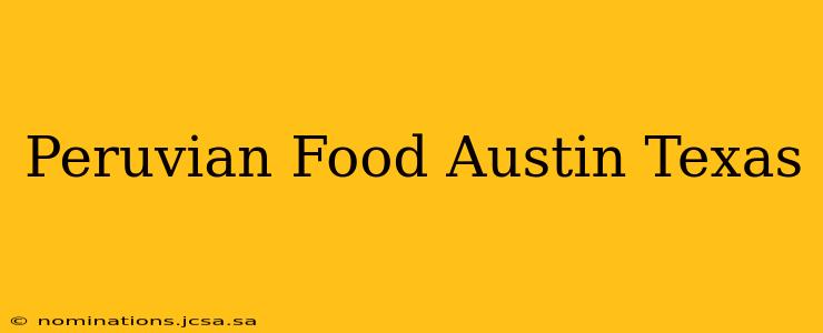 Peruvian Food Austin Texas