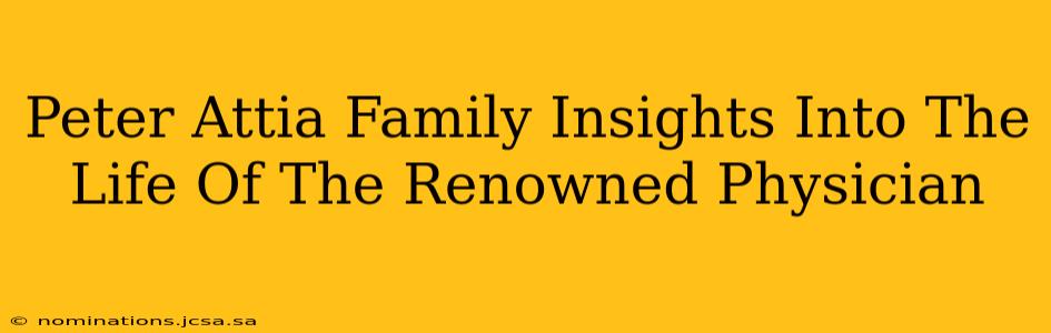 Peter Attia Family Insights Into The Life Of The Renowned Physician