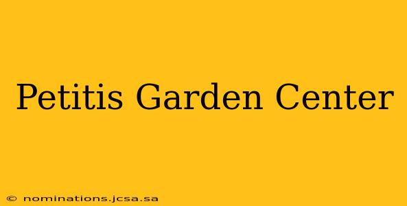Petitis Garden Center