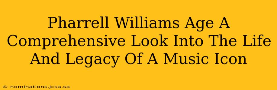 Pharrell Williams Age A Comprehensive Look Into The Life And Legacy Of A Music Icon