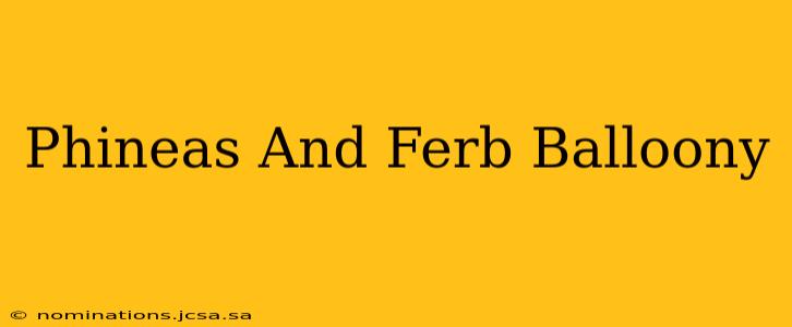 Phineas And Ferb Balloony