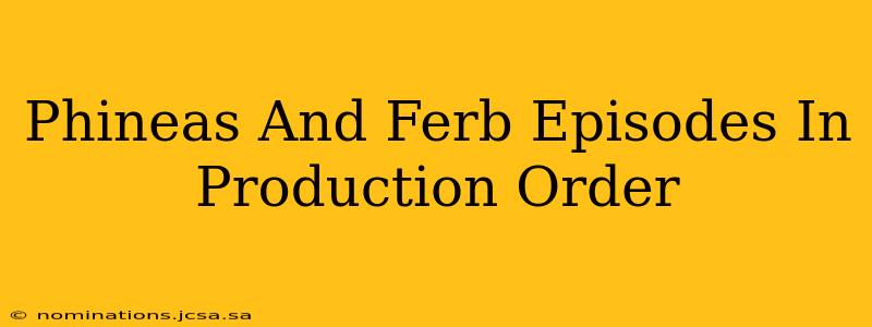 Phineas And Ferb Episodes In Production Order