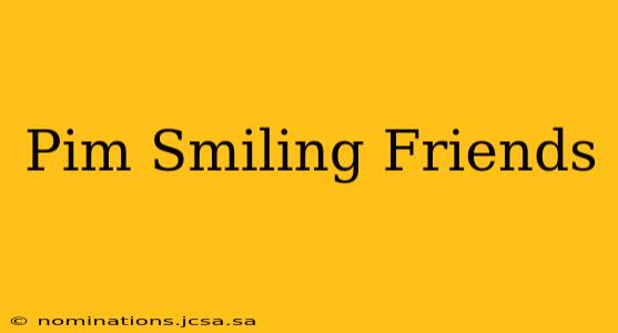 Pim Smiling Friends