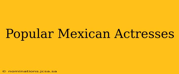 Popular Mexican Actresses