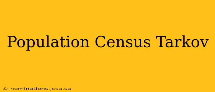 Population Census Tarkov