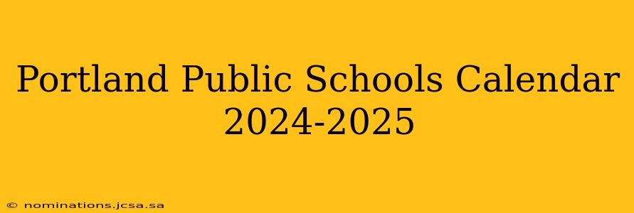 Portland Public Schools Calendar 2024-2025